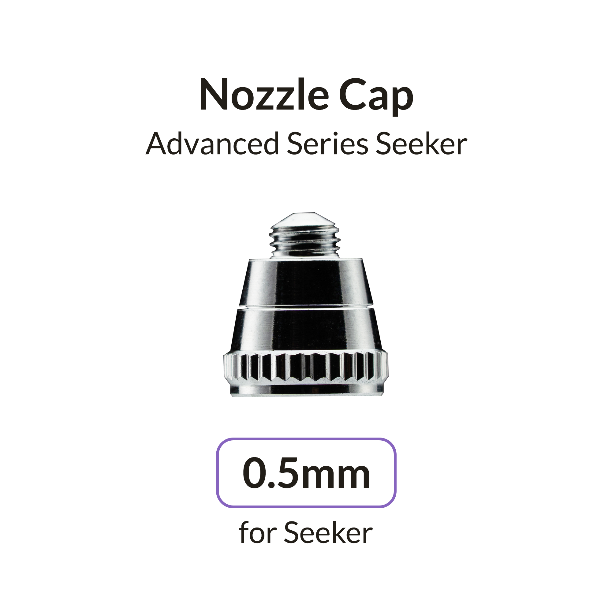 Seeker 0.5mm Nozzle Cap